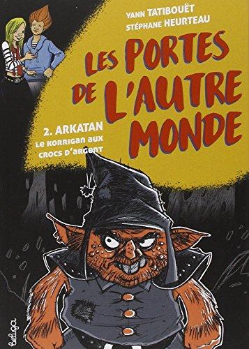 Les portes de l'autre monde. Vol. 2. Arkatan : le korrigan aux crocs d'argent