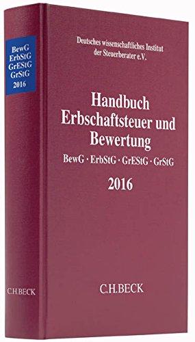 Handbuch Erbschaftsteuer und Bewertung 2016: Bewertungsgesetz, Erbschaft- und Schenkungsteuergesetz, Grunderwerbsteuergesetz, Grundsteuergesetz