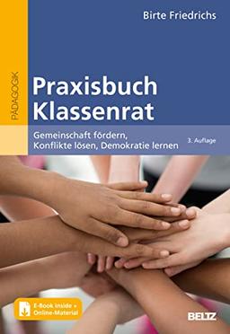 Praxisbuch Klassenrat: Gemeinschaft fördern, Konflikte lösen, Demokratie lernen. Mit E-Book inside und Online-Material (Beltz Praxis)