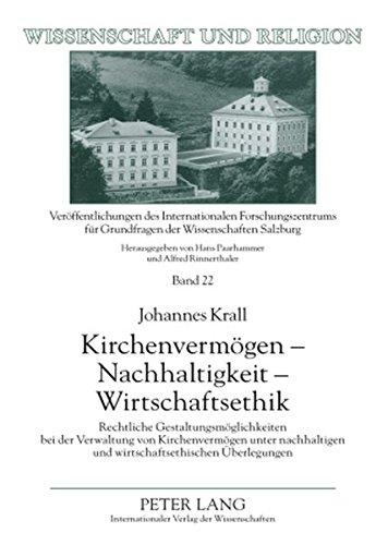 Kirchenvermögen - Nachhaltigkeit - Wirtschaftsethik: Rechtliche Gestaltungsmöglichkeiten bei der Verwaltung von Kirchenvermögen unter nachhaltigen und ... Karl Gollegger (Wissenschaft und Religion)