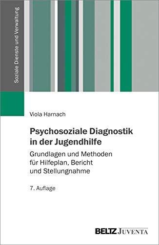 Psychosoziale Diagnostik in der Jugendhilfe: Grundlagen und Methoden für Hilfeplan, Bericht und Stellungnahme (Soziale Dienste und Verwaltung)