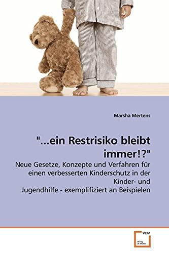 "...ein Restrisiko bleibt immer!?": Neue Gesetze, Konzepte und Verfahren für einen verbesserten Kinderschutz in der Kinder- und Jugendhilfe - exemplifiziert an Beispielen