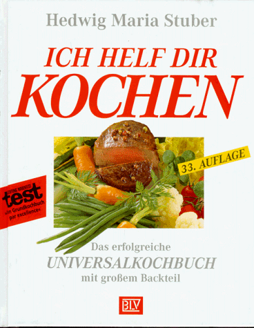 Ich helf dir kochen. Das erfolgreiche Universalkochbuch mit großem Backteil