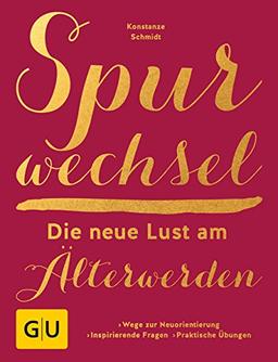 Spurwechsel - Die neue Lust am Älterwerden: Wege zur Neuorientierung. Inspirierende Fragen. Praktische Übungen (GU Einzeltitel Lebenshilfe)