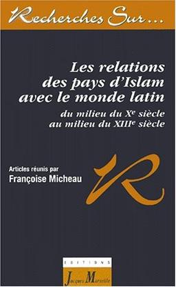 Les relations des pays d'Islam avec le monde latin : du milieu du Xe au milieu du XIIIe siècle