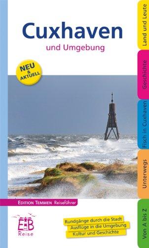 Cuxhaven und Umgebung. Edition Temmen Reiseführer: Rundgänge durch die Stadt. Ausflüge in die Umgebung. Kultur und Geschichte