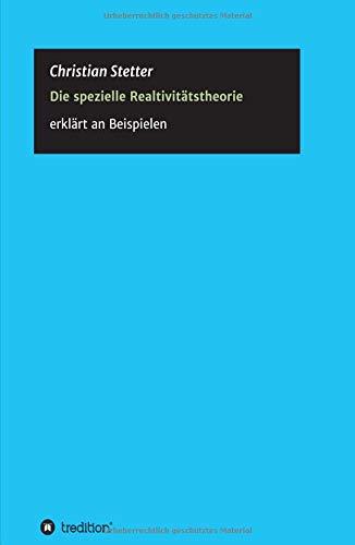 Die Spezielle Relativitätstheorie: Einblicke anhand vieler Beispiele