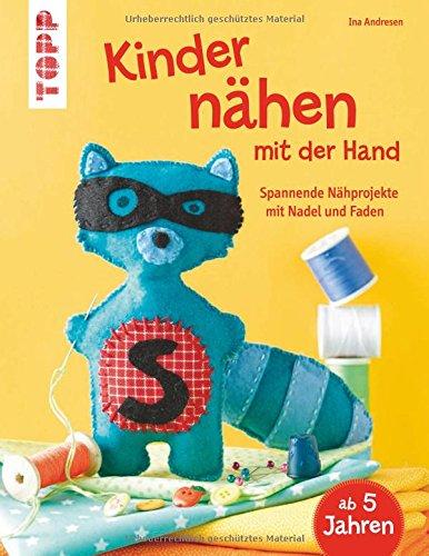 Kinder nähen mit der Hand: Spannende Nähprojekte mit Nadel und Faden