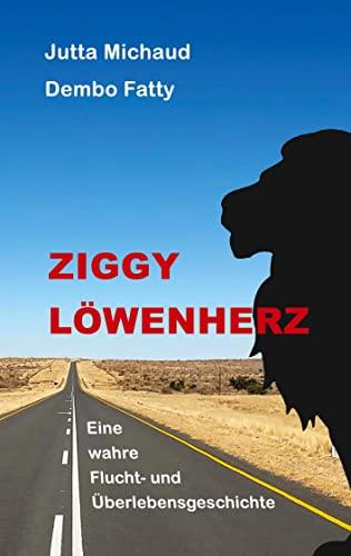 Ziggy Löwenherz: Eine wahre Flucht- und Überlebensgeschichte