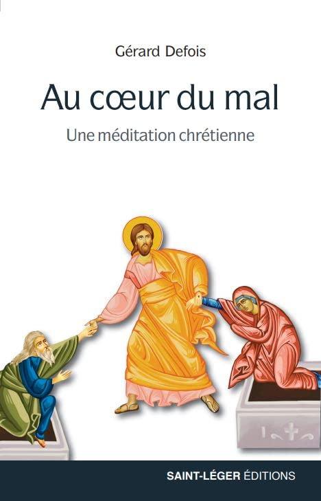 Au coeur du mal : une méditation chrétienne