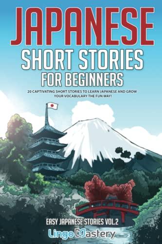 Japanese Short Stories for Beginners: 20 Captivating Short Stories to Learn Japanese & Grow Your Vocabulary the Fun Way! (Easy Japanese Stories, Band 2)