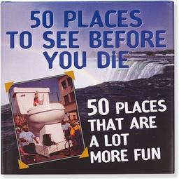 50 Places to See Before You Die & 50 Places That Are a Lot More Fun