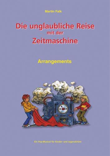 Die unglaubliche Reise mit der Zeitmaschine: Ein Pop-Musical für Kinder- und Jugendchöre. Songbook