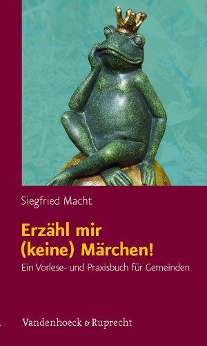 Erzähl mir (keine) Märchen!: Ein Vorlese- und Praxisbuch für Gemeinden