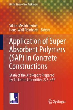 Application of Super Absorbent Polymers (SAP) in Concrete Construction: State-of-the-Art Report Prepared by Technical Committee 225-SAP (RILEM State-of-the-Art Reports)