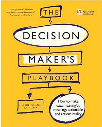 The Decision Maker's Playbook: 12 Mental Tactics for Thinking More Clearly, Navigating Uncertainty, and Making Smarter Choices