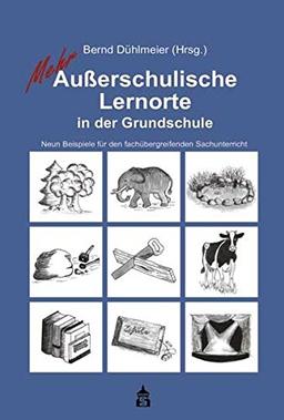 Mehr Außerschulische Lernorte in der Grundschule: Neun Beispiele für den fachübergreifenden Sachunterricht