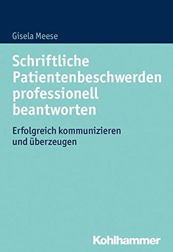 Schriftliche Patientenbeschwerden professionell beantworten: Erfolgreich kommunizieren und überzeugen