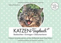 Katzen-Tagebuch - Beobachten - Eintragen - Dokumentieren: Probleme rechtzeitig erkennen und das Wohlbefinden deiner Katze fördern!