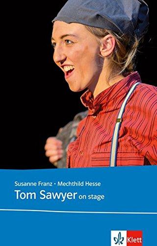 Tom Sawyer on stage: Originaltext mit Annotationen, Illustrationen und Aktivitäten (Film und Theater im Englischunterricht)