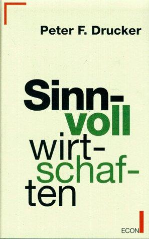 Sinnvoll wirtschaften. Notwendigkeit und Kunst, die Zukunft zu meistern