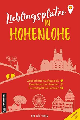 Lieblingsplätze in Hohenlohe: Orte für Herz, Leib und Seele (Lieblingsplätze im GMEINER-Verlag)