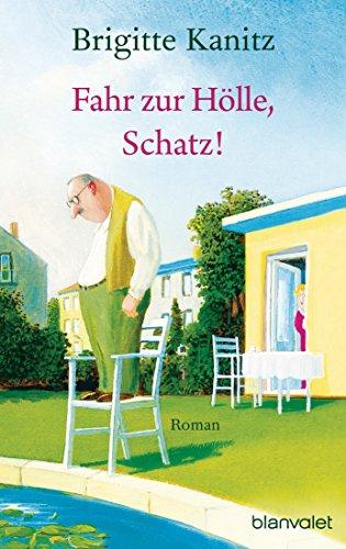 Fahr zur Hölle, Schatz!: Roman