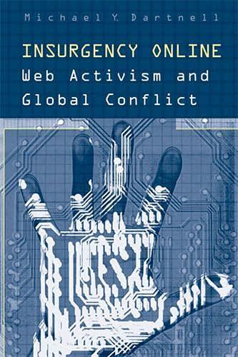 Dartnell, M: Insurgency Online: Web Activism and Global Conflict (Digital Futures)