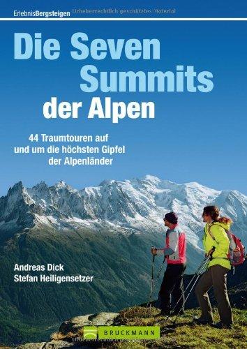 Die Seven Summits der Alpen: 44 Traumtouren auf und um die höchsten Gipfel der Alpenländer. Vom Mont Blanc über Zugspitze, bis zum Triglav - ein informativer Tourenführer mit Kartenausschnitten