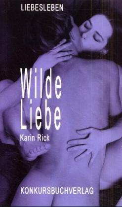 Wilde Liebe: Roman