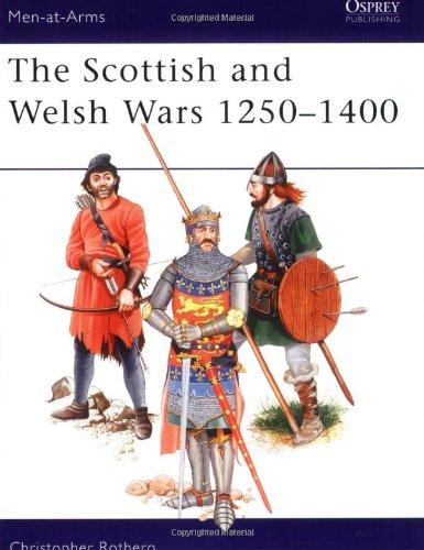 The Scottish and Welsh Wars 1250-1400 (Men-at-Arms)