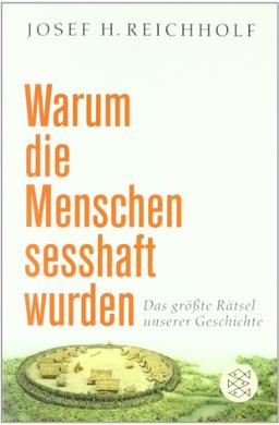 Warum die Menschen sesshaft wurden: Das größte Rätsel unserer Geschichte