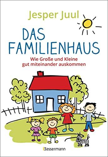 Das Familienhaus. Wie Große und Kleine gut miteinander auskommen: Tipps gegen Familienstress. Von Trotzalter bis zur Pubertät