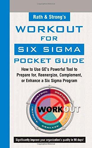 Rath & Strong's Workout for Six SIGMA Pocket Guide: How to Use GE's Powerful Tool to Prepare For, Reenergize, Complement, or Enhance a Six SIGMA ... Complement, or Enhance a Six Sigma Program