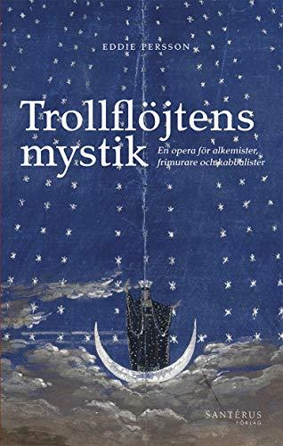 Trollflöjtens mystik: En opera för alkemister, frimurare och kabbalister