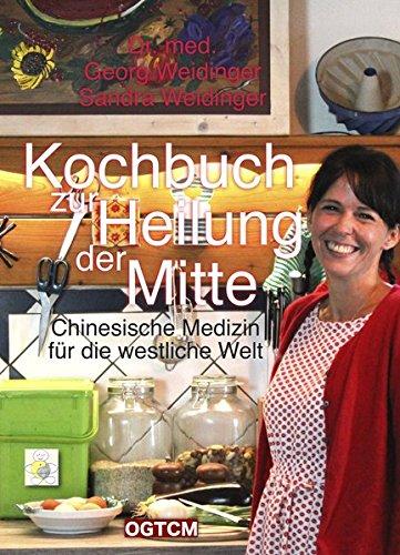 Kochbuch zur Heilung der Mitte: Chinesische Medizin für die westliche Welt