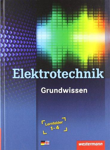 Elektrotechnik Grundwissen: Lernfelder 1-4: Schülerbuch, 3. Auflage, 2010