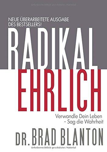 Radikal Ehrlich: Verwandle Dein Leben - Sag die Wahrheit