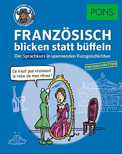 PONS Französisch 2 blicken statt büffeln: Der Sprachkurs in spannenden Kurzgeschichten für Fortgeschrittene (PONS blicken statt büffeln)