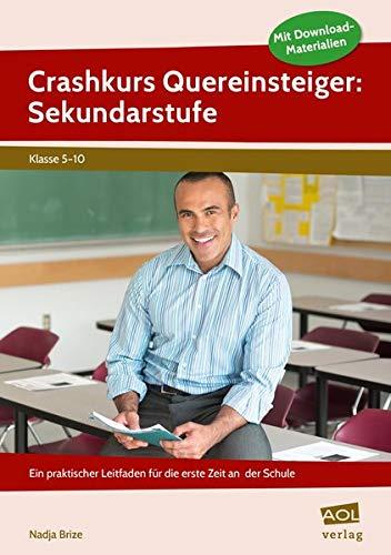 Crashkurs Quereinsteiger: Sekundarstufe: Ein praktischer Leitfaden für die erste Zeit an der Schule (5. bis 10. Klasse)