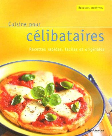 Cuisine pour célibataires : recettes rapides, faciles et originales