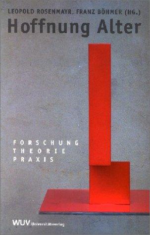 Hoffnung Alter: Forschung Theorie Praxis