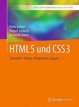 HTML5 und CSS3: Semantik - Design - Responsive Layouts (Bibliothek der Mediengestaltung)