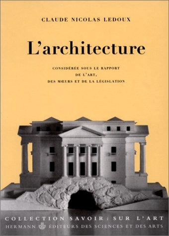 L'architecture : considérée sous le rapport de l'art, des moeurs et de la législation