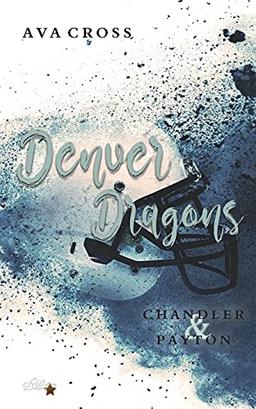 Denver Dragons: Chandler und Payton (Denver-Dragons-Football-Reihe, Band 2)