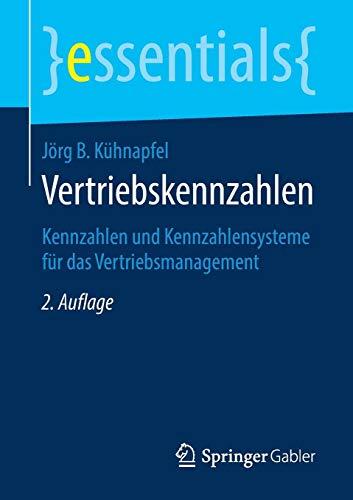 Vertriebskennzahlen: Kennzahlen und Kennzahlensysteme für das Vertriebsmanagement (essentials)