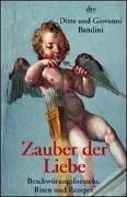 Zauber der Liebe. Beschwörungsformeln, Riten und Rezepte.