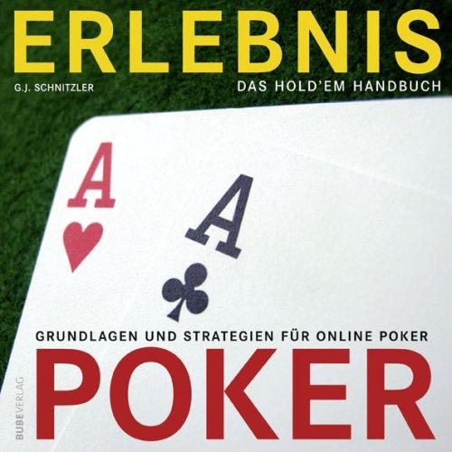 Erlebnis Poker. Das Hold'em Handbuch. Grundlagen und Strategien für Online Poker