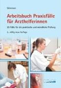 Arbeitsbuch Praxisfälle für Arzthelferinnen: 25 Fälle für die praktische und mündliche Prüfung