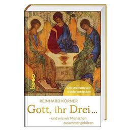 Gott, ihr drei ...: - und wie wir Menschen zusammengehören